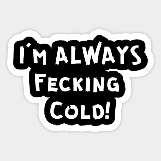 I'M FECKING COLD! Sticker